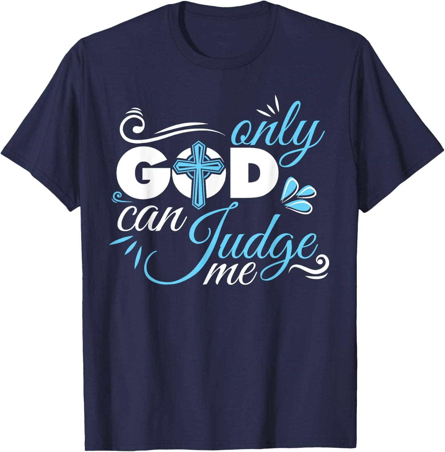 Christian Faith Only God Can Judge Me T-Shirt - T-Shirt | Navy