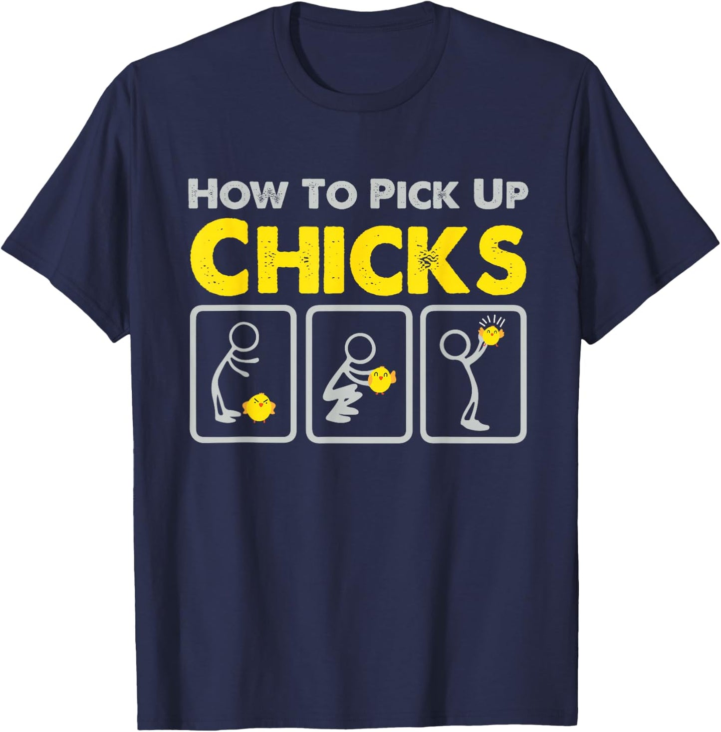 How to Pick up Chicks Funny Sarcastic Joke for Man Woman T-Shirt - T-Shirt | Navy