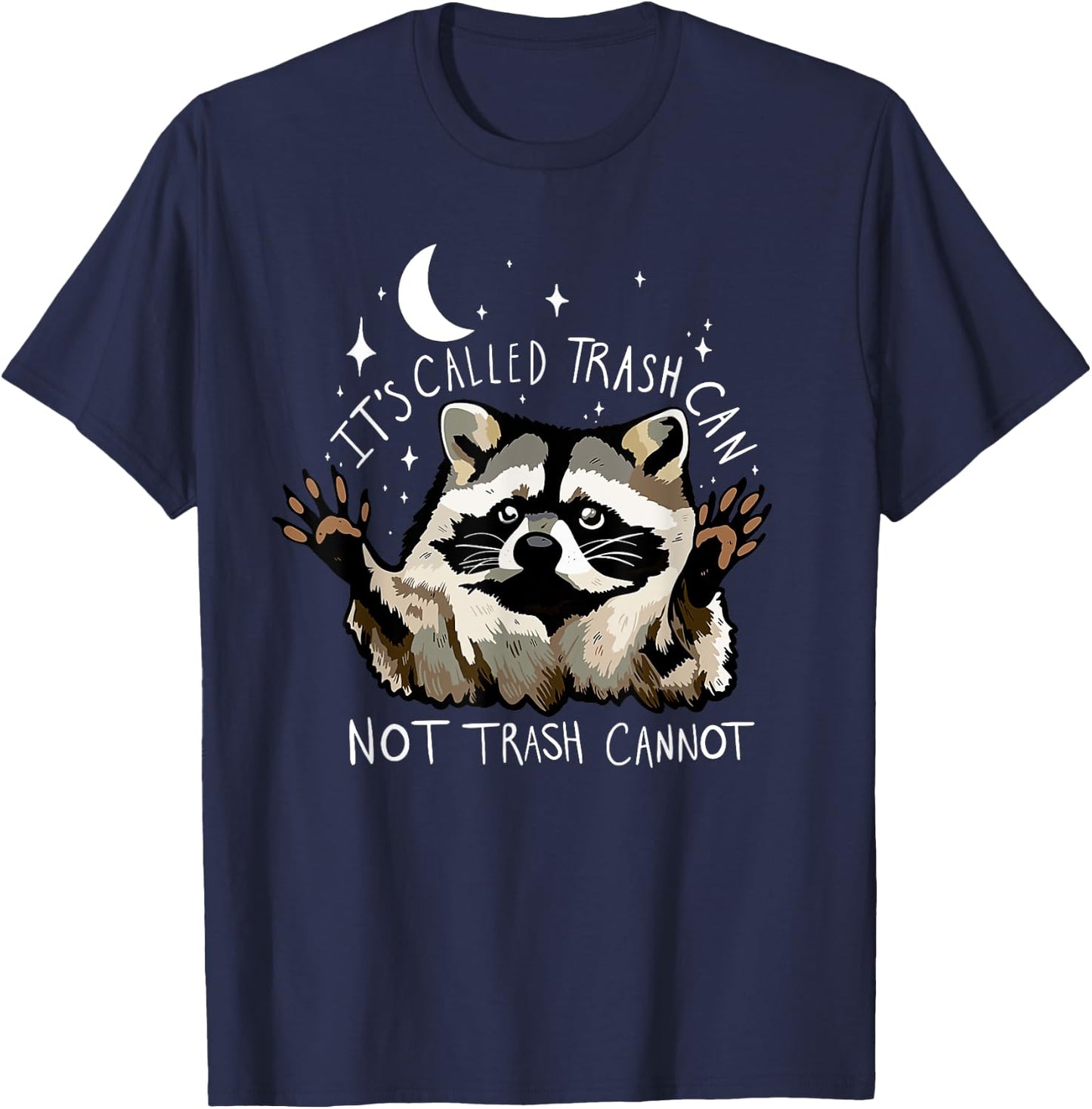 It's Called Trash can not Trash Cannot Funny Racoon T-Shirt - T-Shirt | Navy