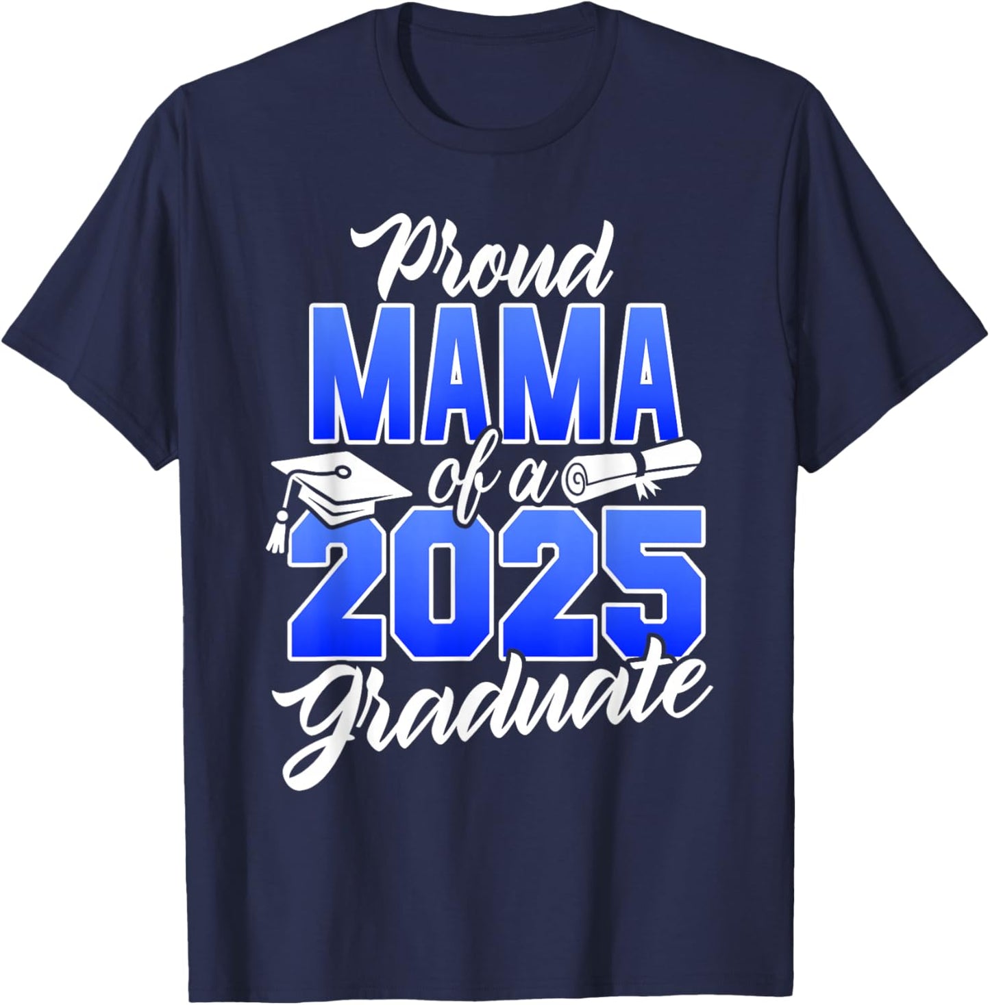 Proud Mama Of A 2025 Graduate Class of 2025 Graduation T-Shirt - T-Shirt | Navy