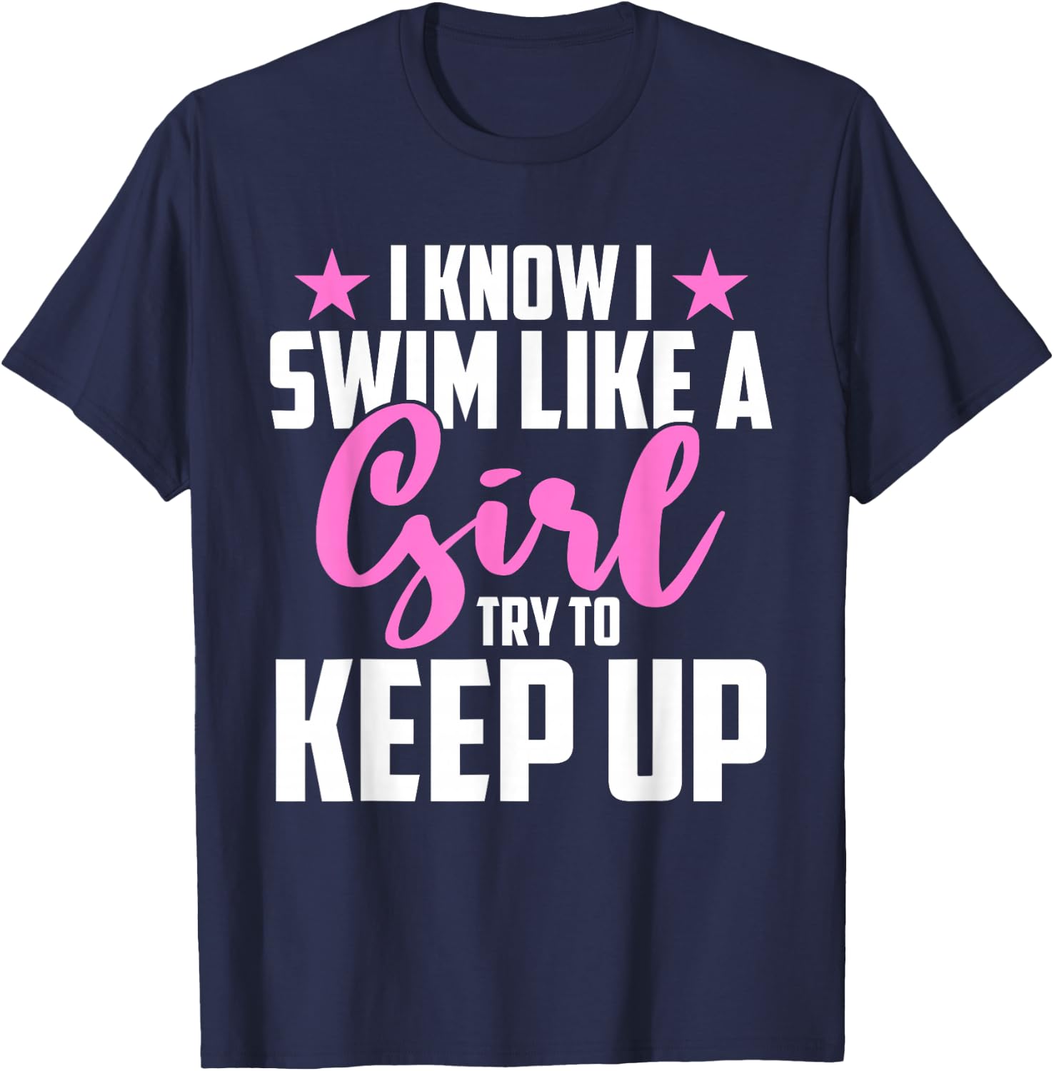 I Know I Swim Like A Girl Try To Keep Up T-Shirt - T-Shirt | Navy