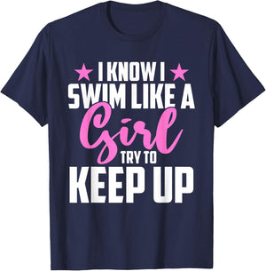 I Know I Swim Like A Girl Try To Keep Up T-Shirt - T-Shirt | Navy