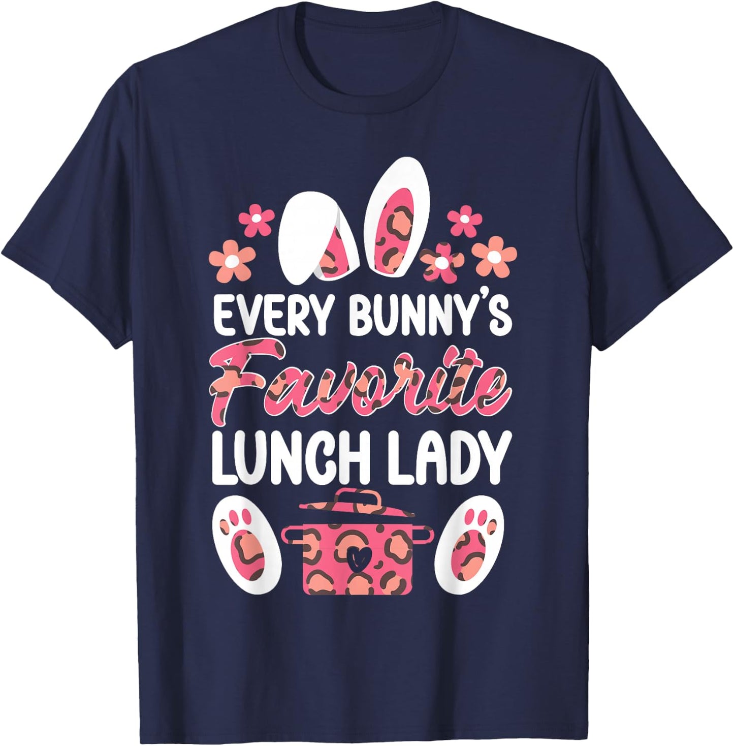 Lunch Lady Easter Every Bunny's Favorite Lunch Lady T-Shirt - T-Shirt | Navy