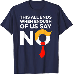 This All Ends When Enough Of Us Say No T-Shirt - T-Shirt | Navy
