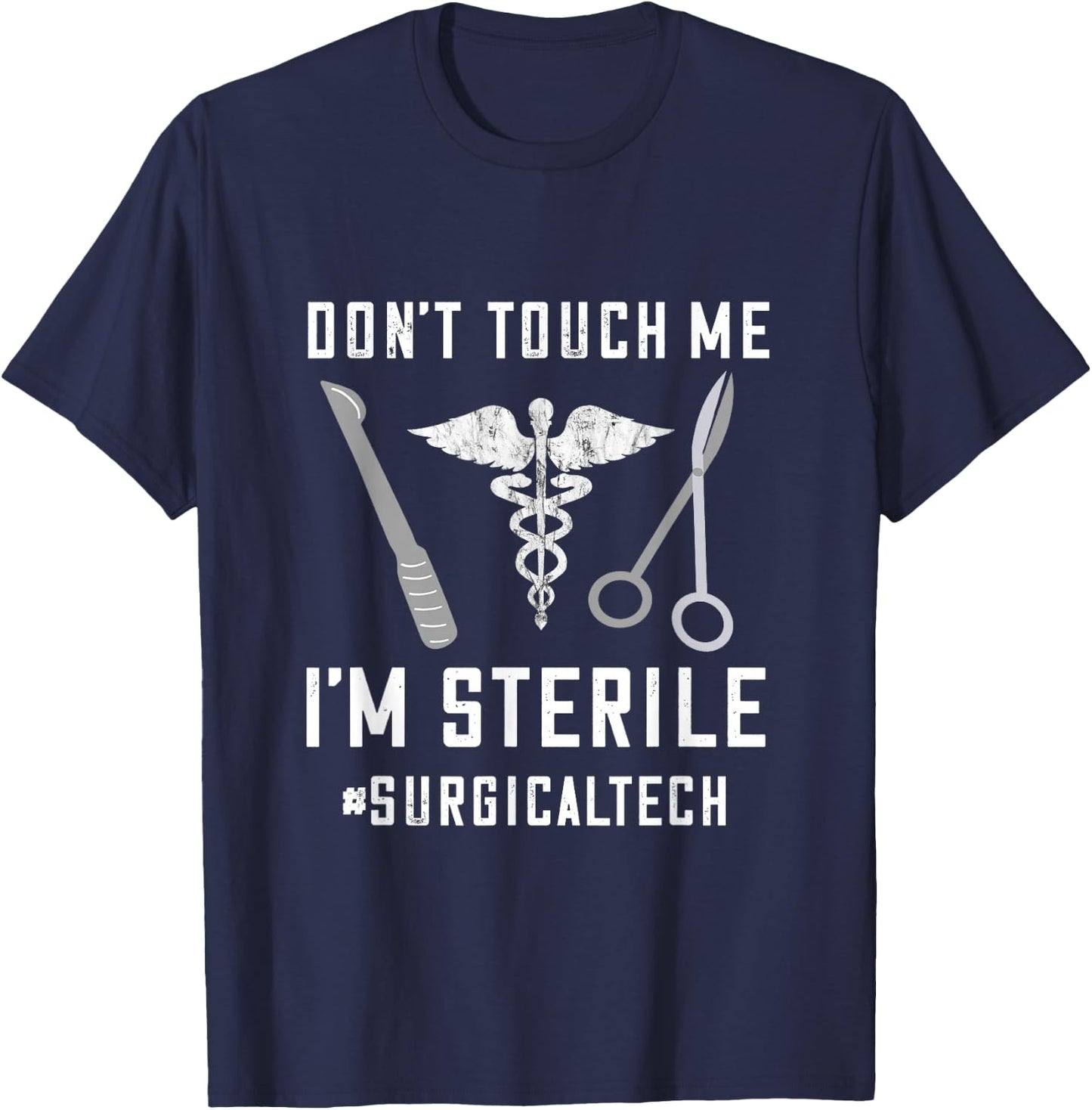 Don't Touch Me I'm Sterile Surgical Technologist Surg Tech T-Shirt - T-Shirt | Navy