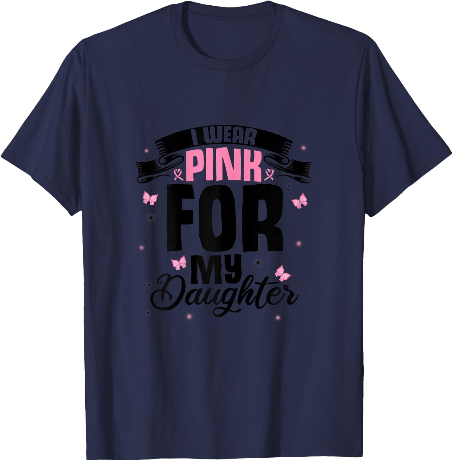 I Wear Pink For My Daughter Love Breast Cancer Pink T-Shirt - T-Shirt | Navy