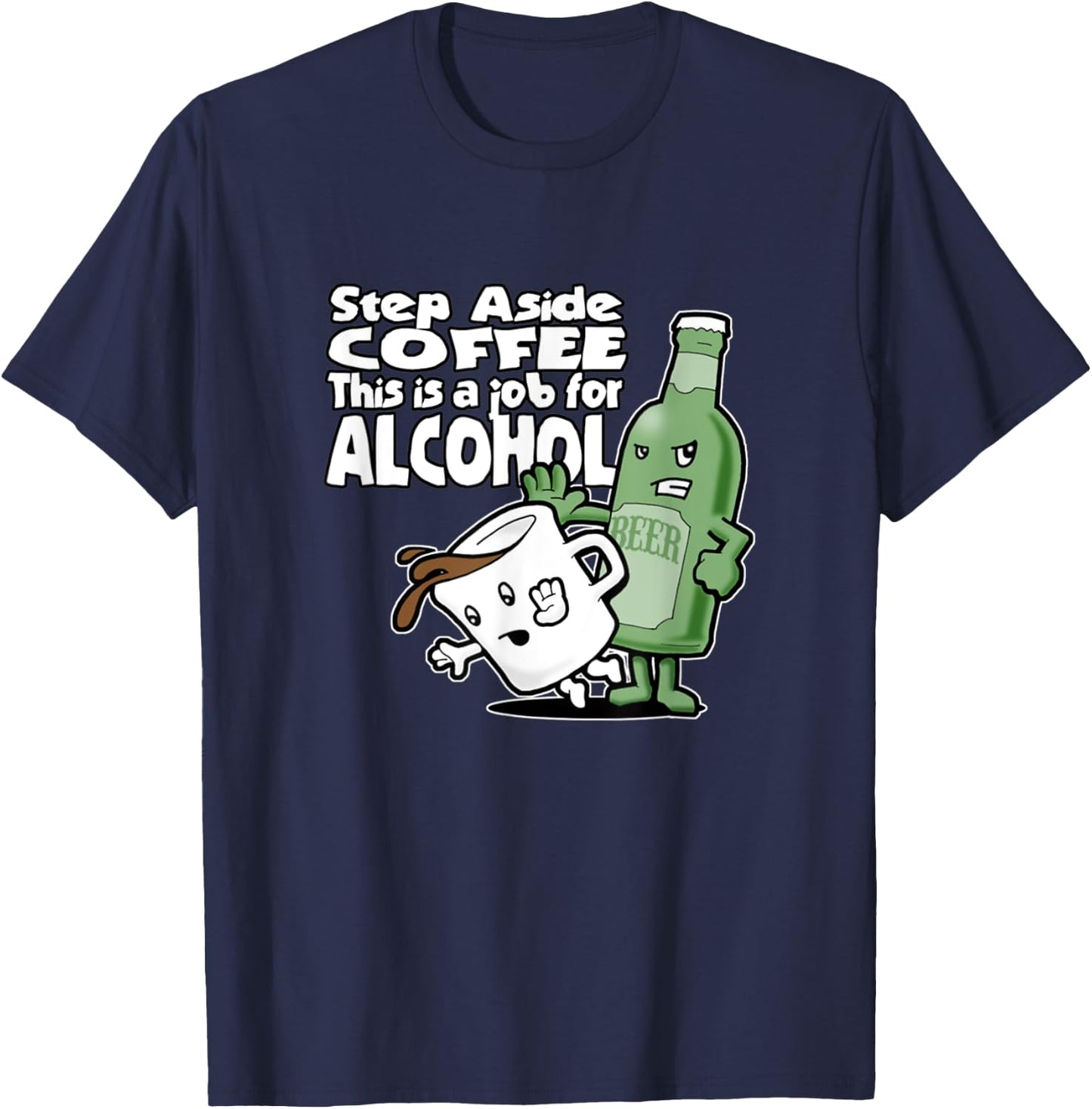 Step Aside Coffee This Is A Job For Alcohol T-Shirt - T-Shirt | Navy