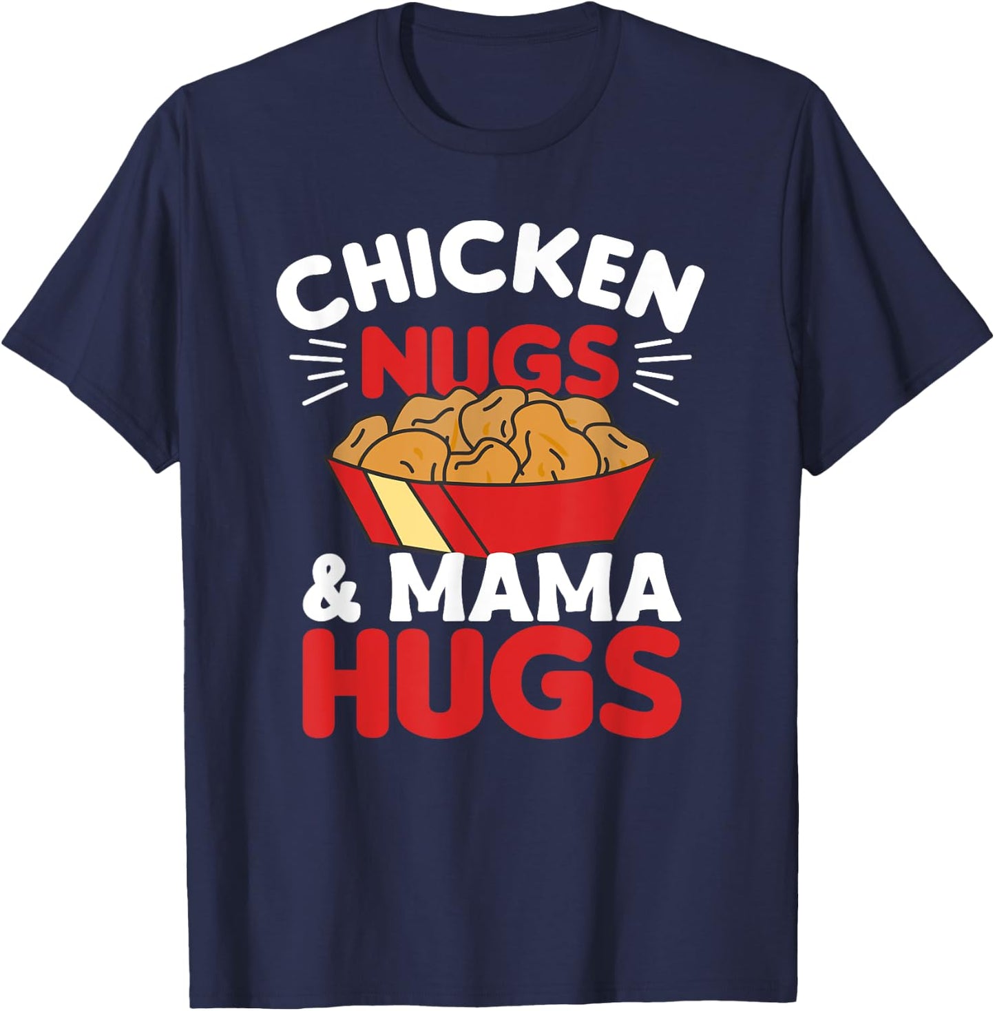 Chicken Nugs And Mama Hugs Funny Food Nuggets T-Shirt - T-Shirt | Navy