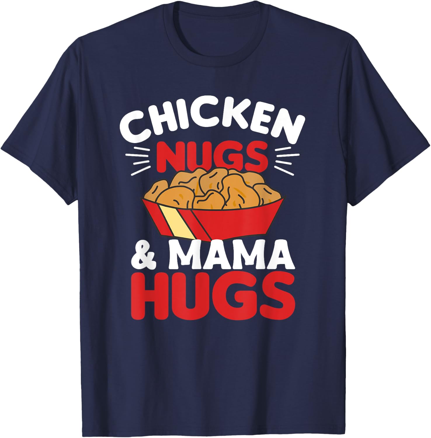 Chicken Nugs And Mama Hugs Funny Food Nuggets T-Shirt - T-Shirt | Navy