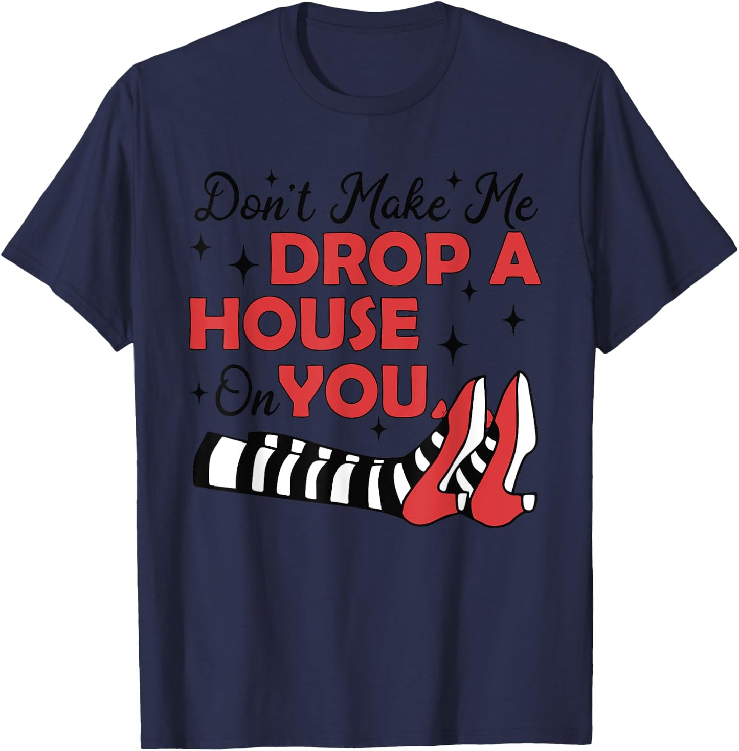 Don't Make Me Drop A House On You Halloween Witch Women Girl T-Shirt - T-Shirt | Navy