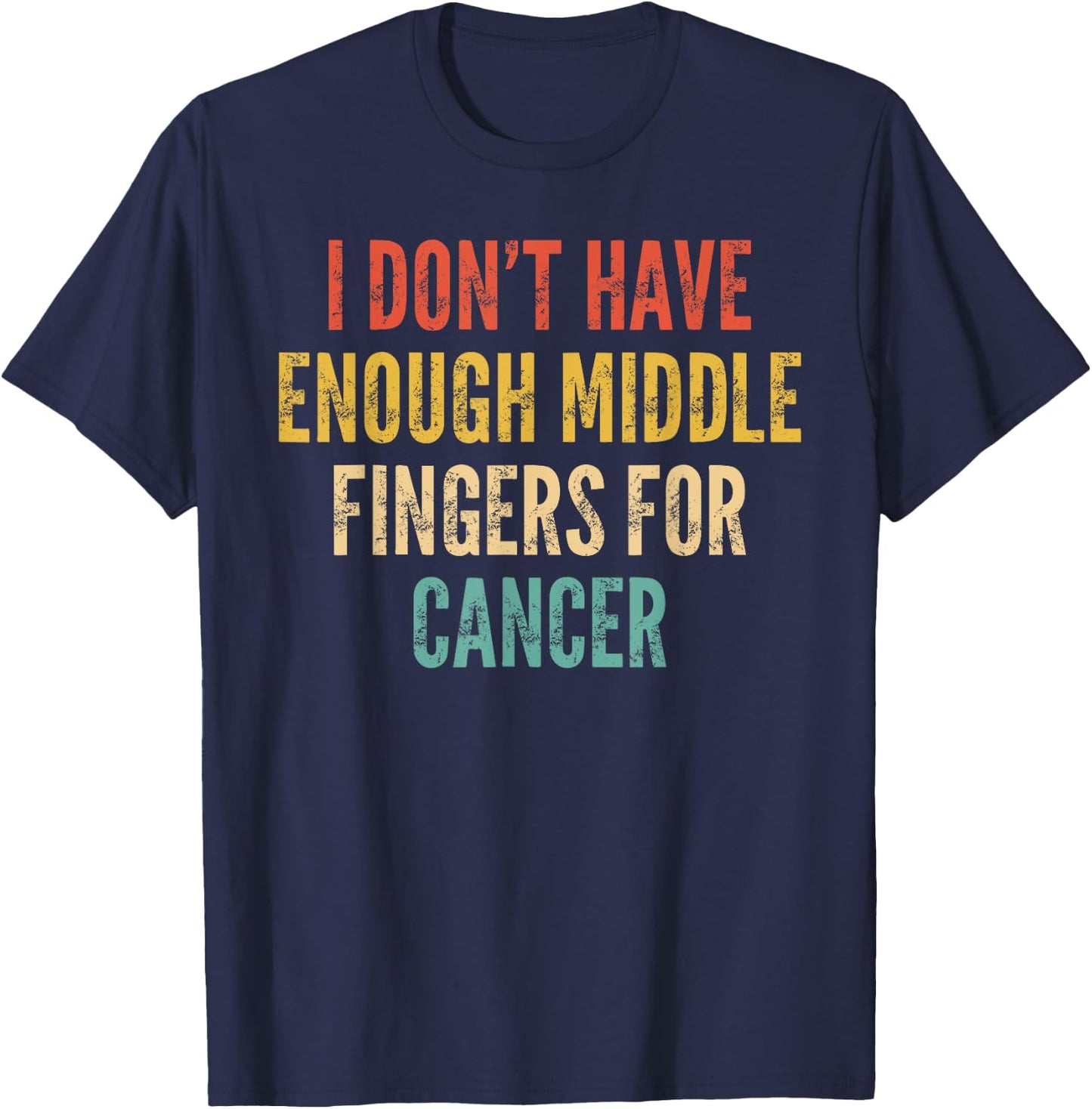Cancer Support I Dont Have Enough Middle Finger For Cancer T-Shirt - T-Shirt | Navy
