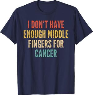 Cancer Support I Dont Have Enough Middle Finger For Cancer T-Shirt - T-Shirt | Navy
