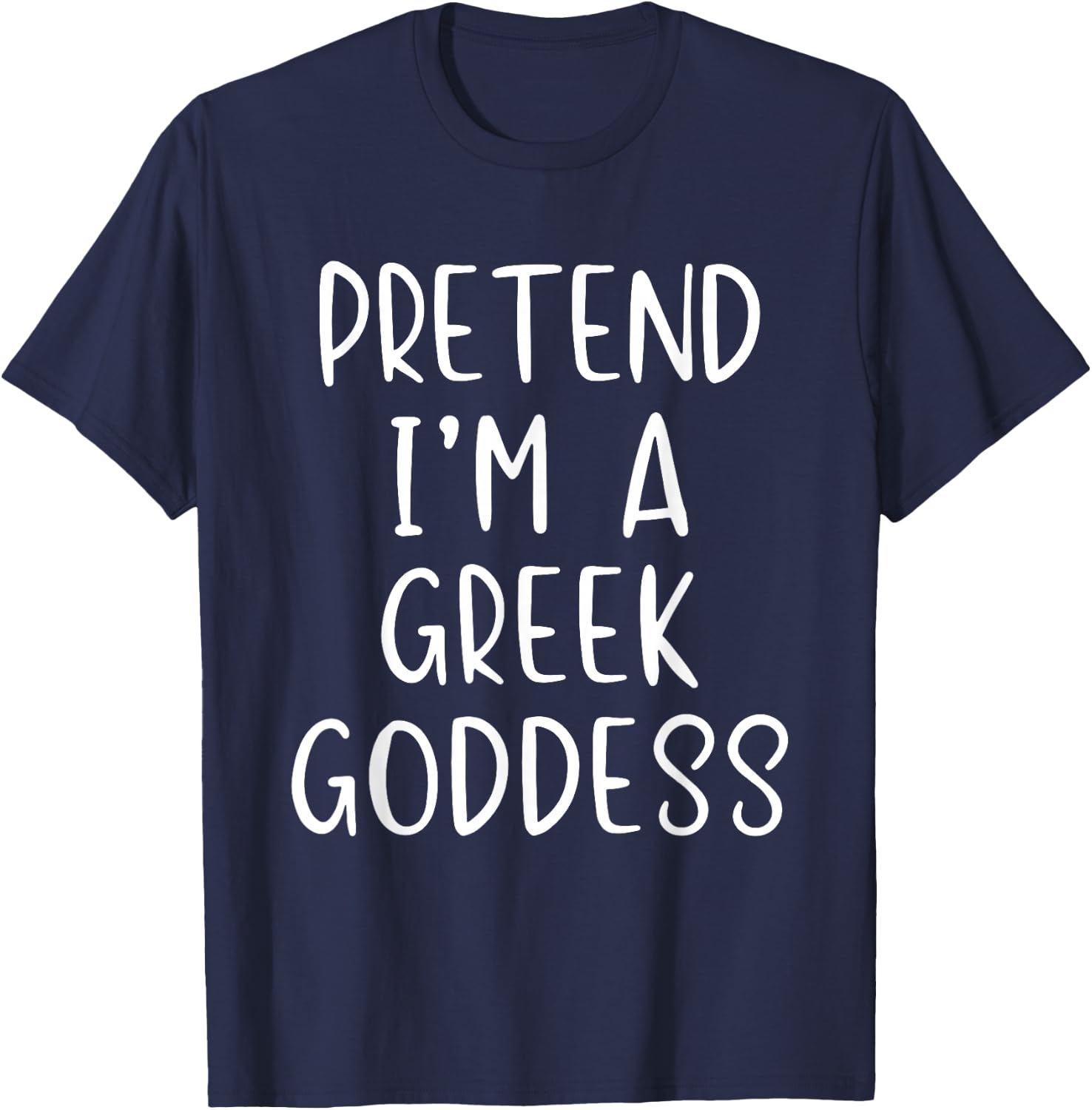 Pretend I'm A Greek Goddess Costume Halloween Simple Adult T-Shirt - T-Shirt | Navy