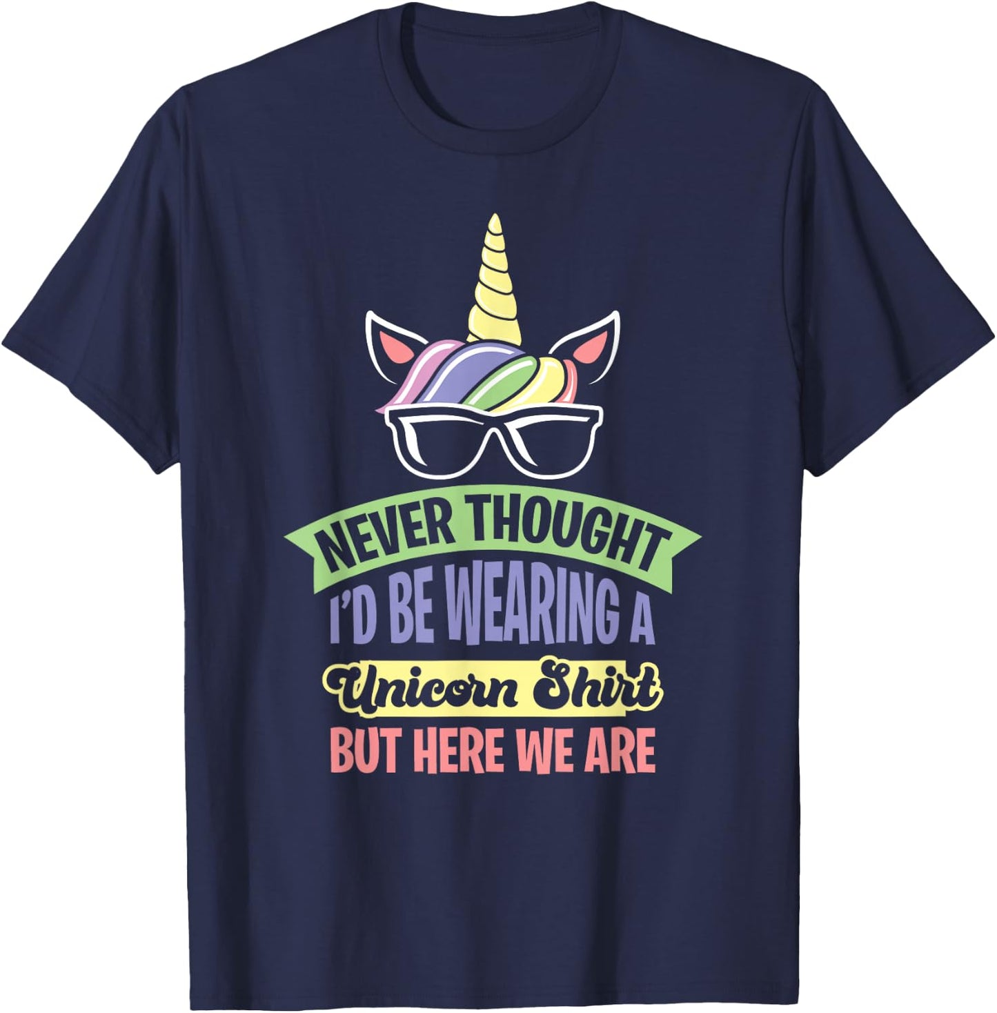 Never Thought I'd Be Wearing A Unicorn T-Shirt - T-Shirt | Navy