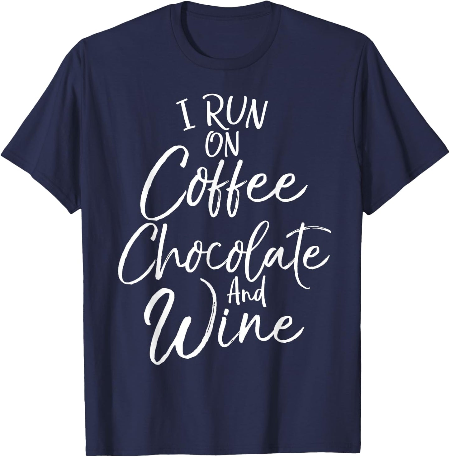 Funny Mom Quote I Run on Coffee Chocolate and Wine T-Shirt - T-Shirt | Navy