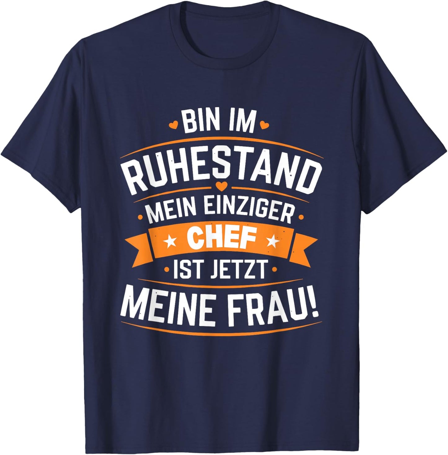 Bin im Ruhestand Mein einziger Chef ist jetzt Meine Frau T-Shirt - T-Shirt | Navy