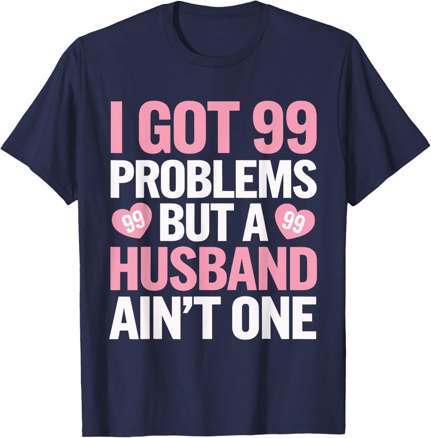I Got 99 Problems But a Husband Ain't One Wedding Divorce T-Shirt - T-Shirt | Navy