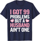 I Got 99 Problems But a Husband Ain't One Wedding Divorce T-Shirt - T-Shirt | Navy