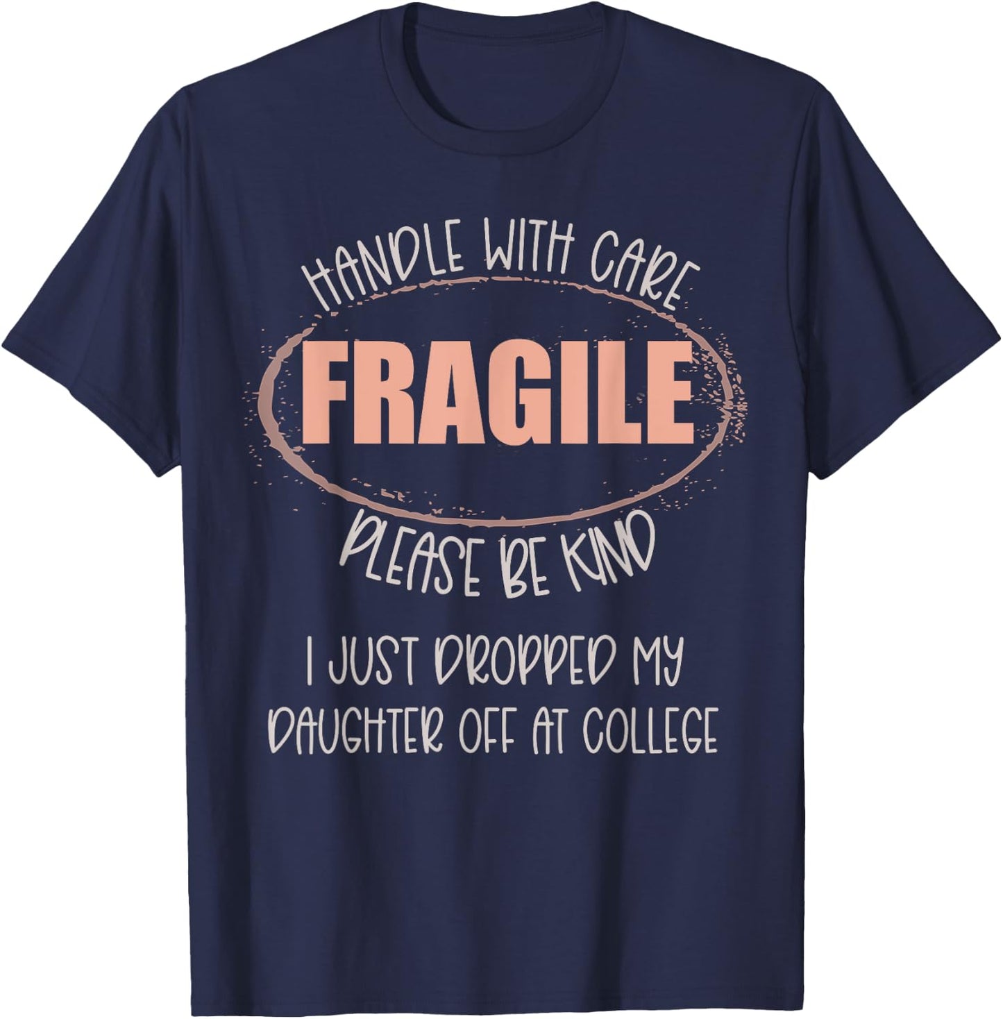 Handle With Care I Just Dropped My Daughter Off At College T-Shirt - T-Shirt | Navy