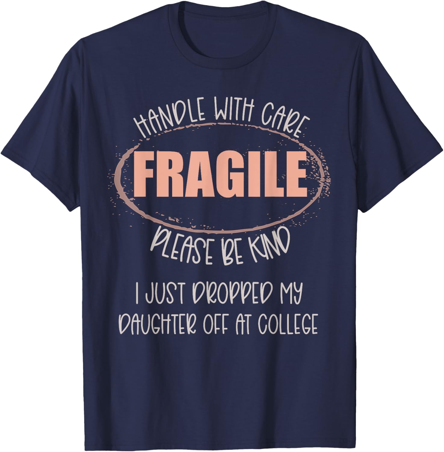 Handle With Care I Just Dropped My Daughter Off At College T-Shirt - T-Shirt | Navy