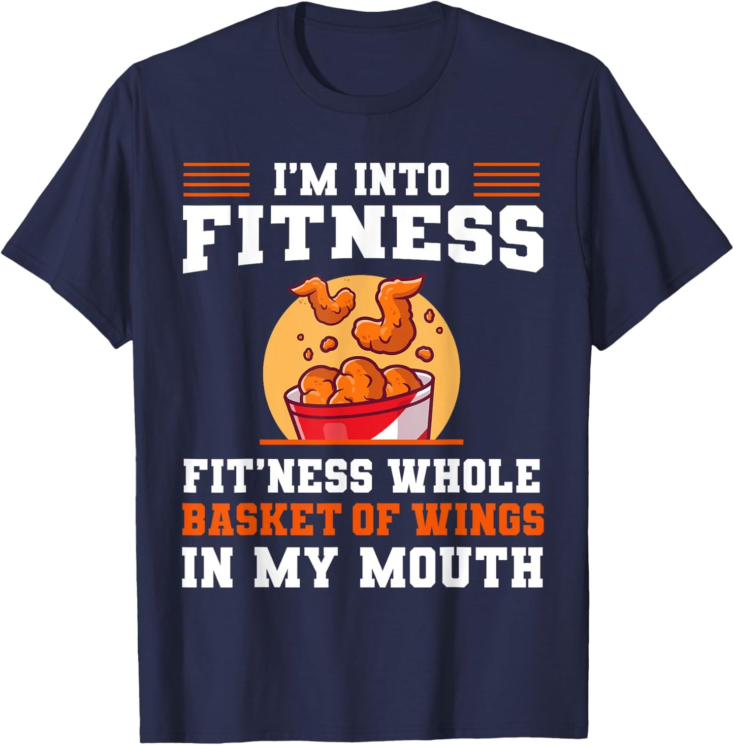 I'm Into Fitness Fit'ness Whole Basket of Wings in My Mouth T-Shirt - T-Shirt | Navy