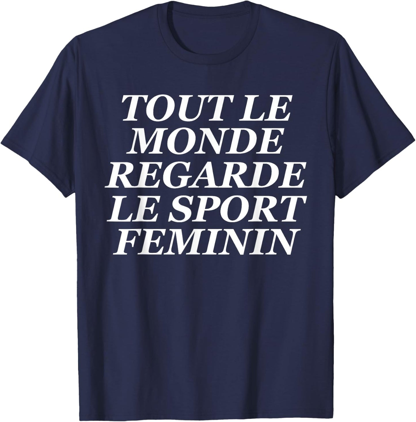 Tout Le Monde Regarde Le Sport Feminin T-Shirt - T-Shirt | Navy