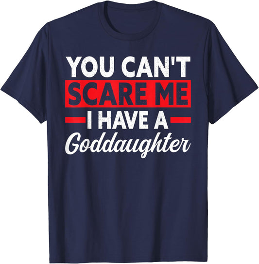 you can't scare me I have a goddaughter goddad T-Shirt - T-Shirt | Navy