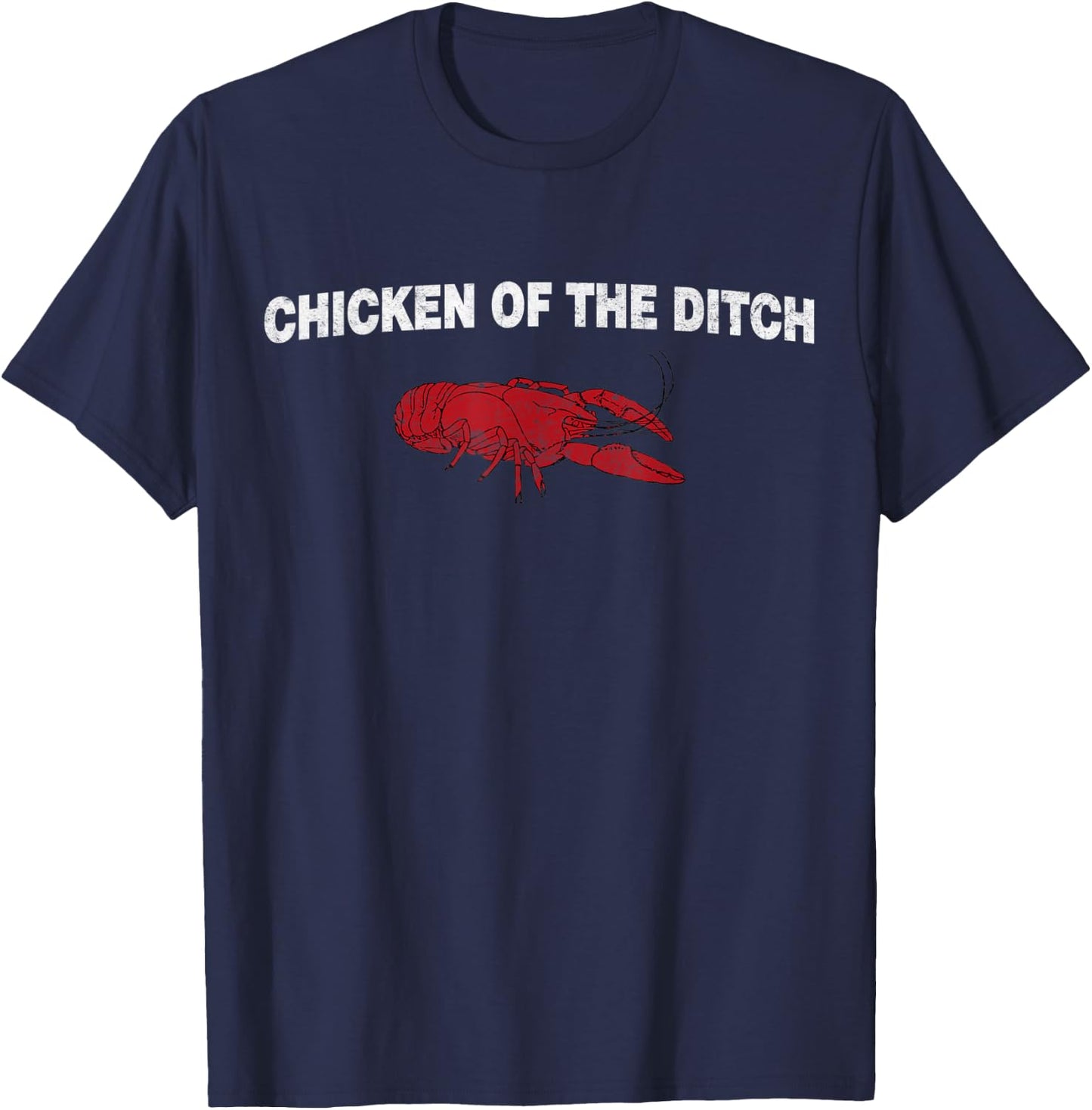 Fuuny Crawfish Chicken of the Ditch Crayfish Cajun Joke T-Shirt - T-Shirt | Navy