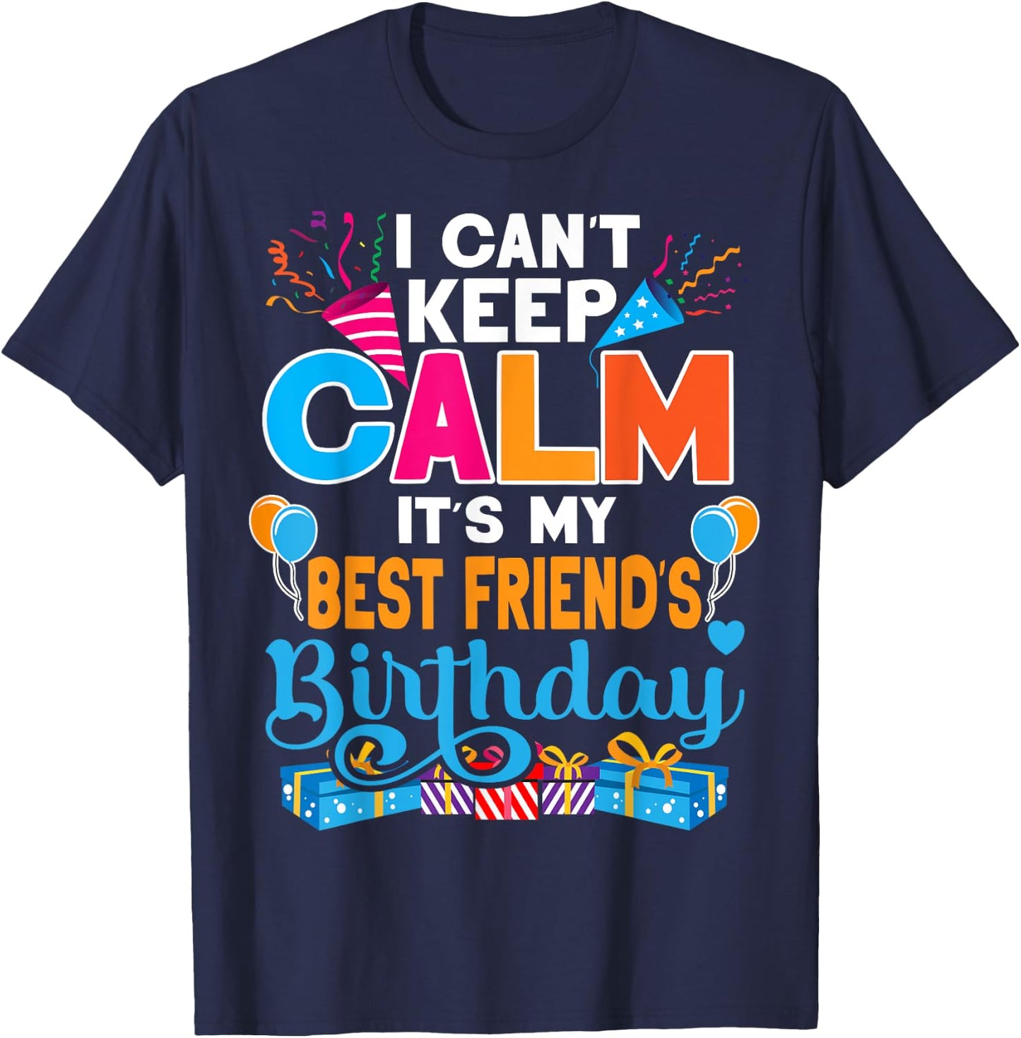 Cute I Can't Keep Calm It's My Best Friend Birthday T-Shirt - T-Shirt | Navy