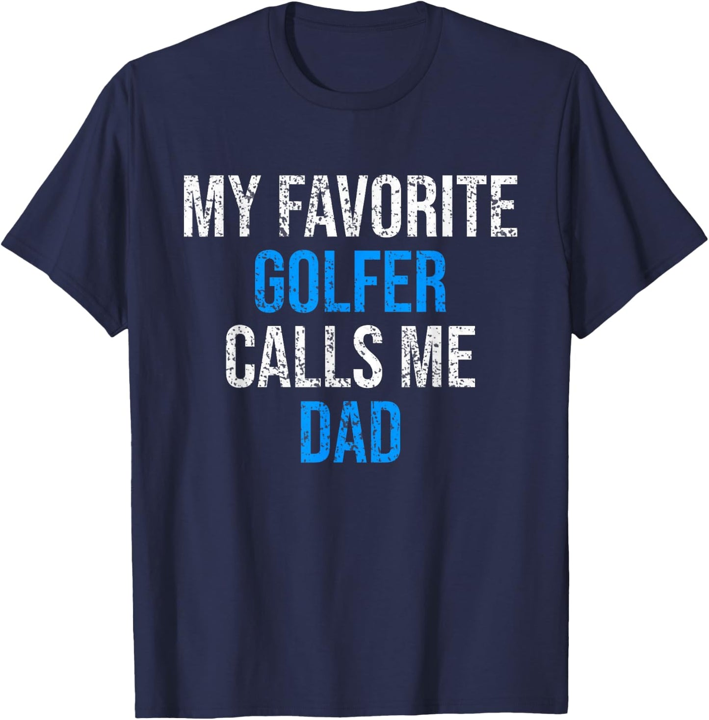 My Favorite Golfer Calls Me Dad Funny Father's Day T-Shirt - T-Shirt | Navy