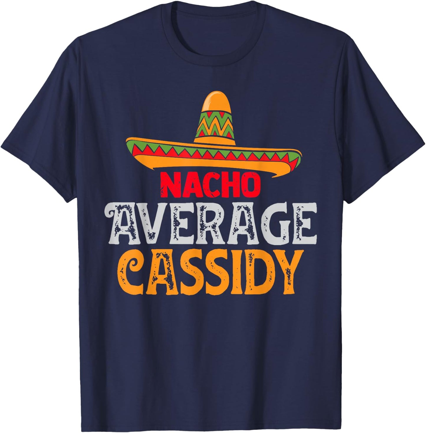 Nacho Average Cassidy Personalized Name Mexican Family T-Shirt - T-Shirt | Navy
