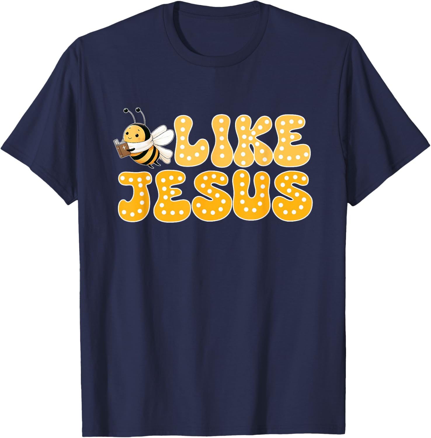 Bee Christian Bee Like Jesus Lover Believer T-Shirt - T-Shirt | Navy