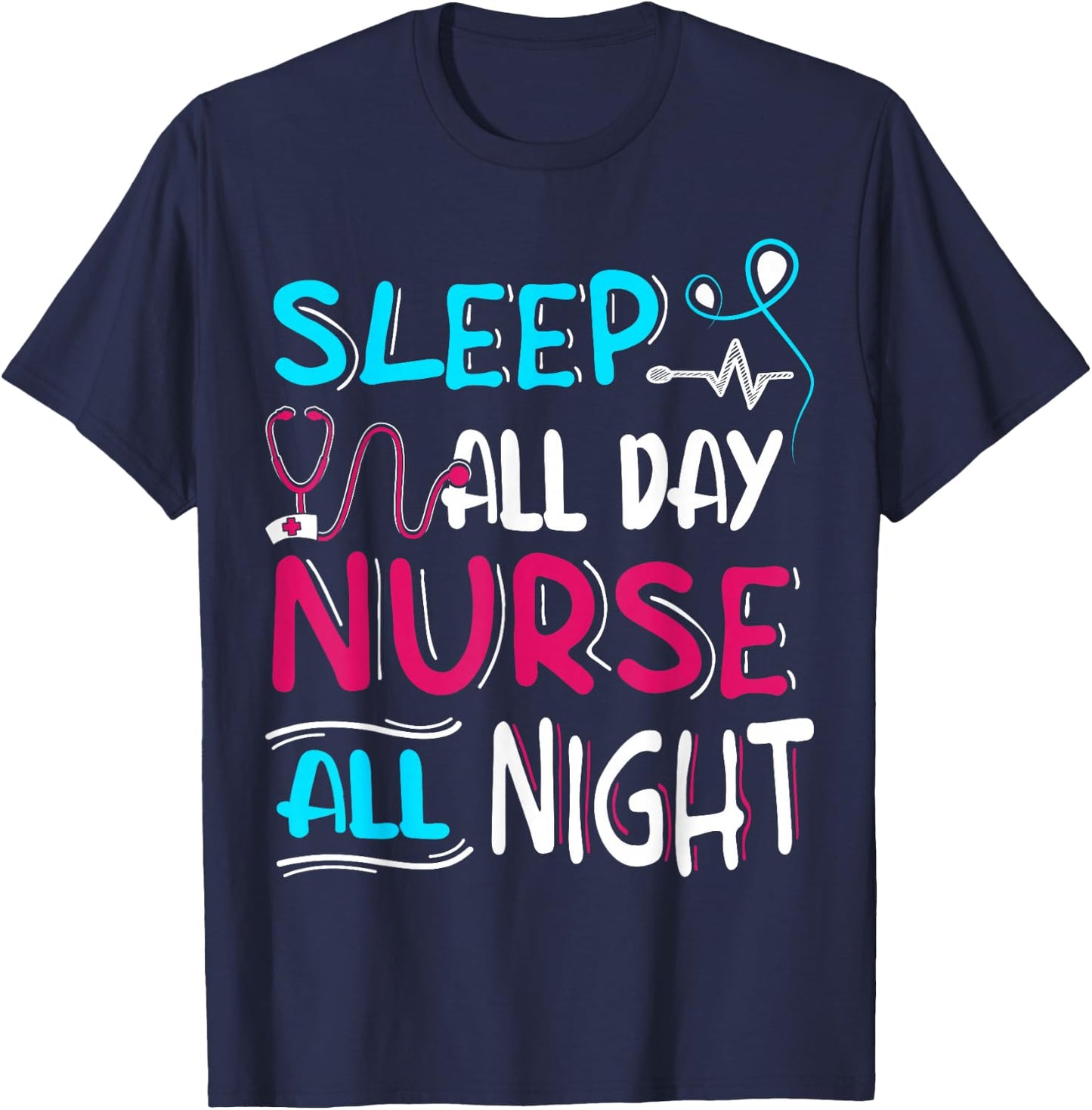 Sleep All Day Nurse All Night | Night Shift Night Shift T-Shirt - T-Shirt | Navy