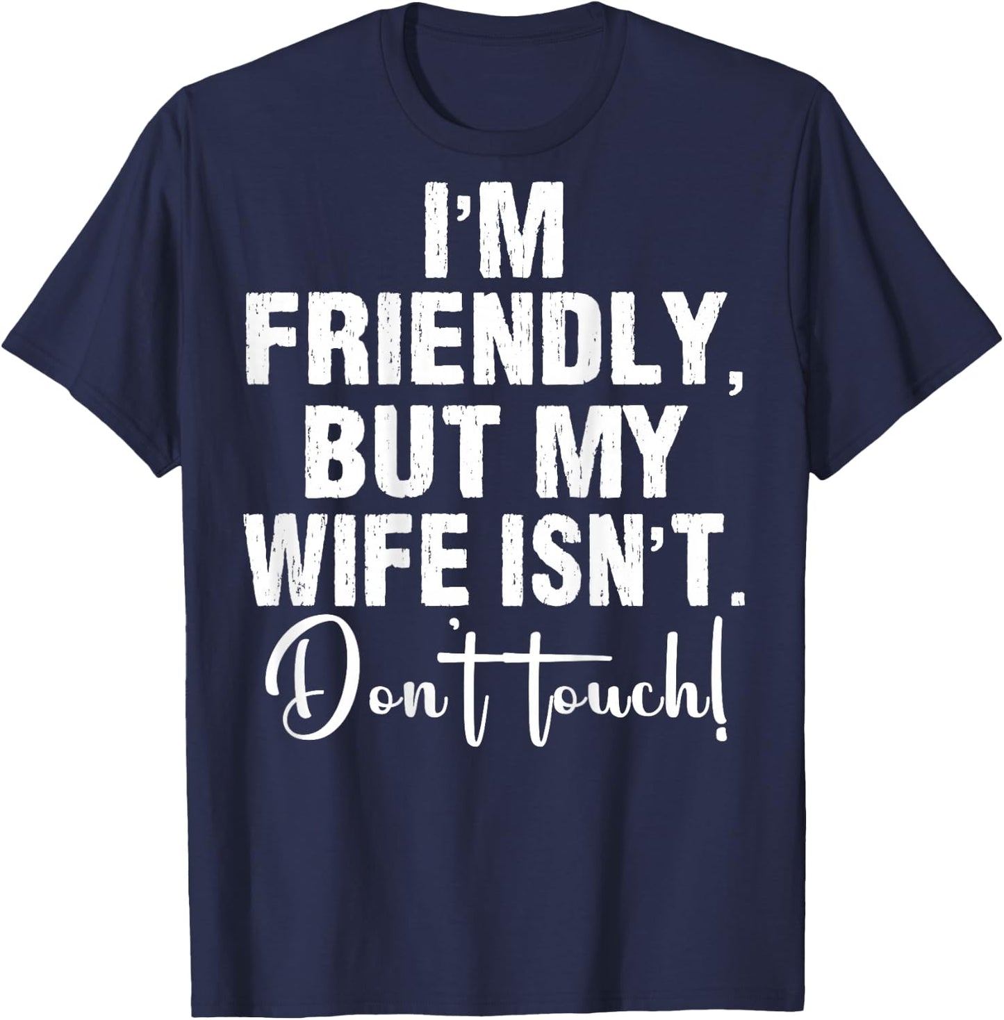 (On Back) I'm Friendly But My Wife Isn't Don't Touch Funny T-Shirt - T-Shirt | Navy