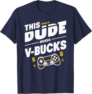 Funny This Dude Needs V-Bucks Will Work For Bucks Gamer T-Shirt - T-Shirt | Navy