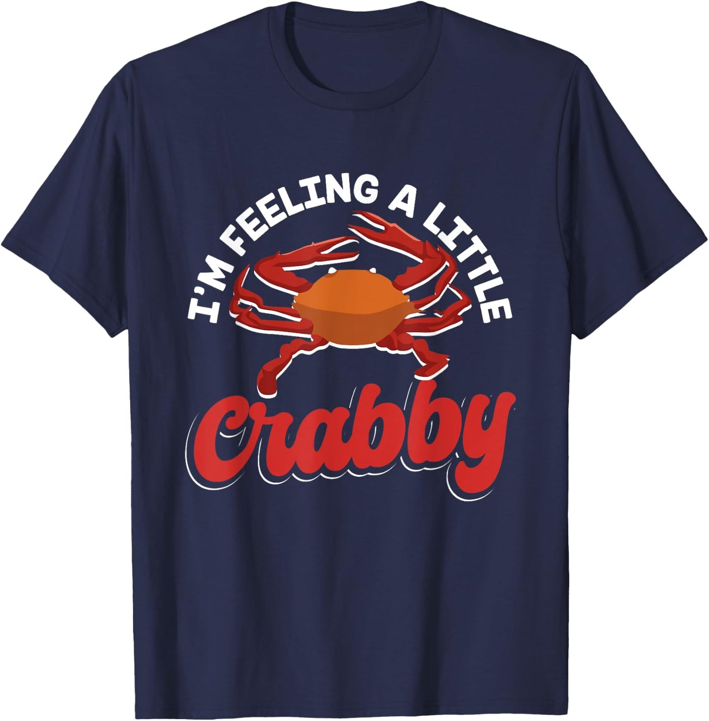 Crab Seafood lobster - I'm Feeling A Little Crabby T-Shirt - T-Shirt | Navy