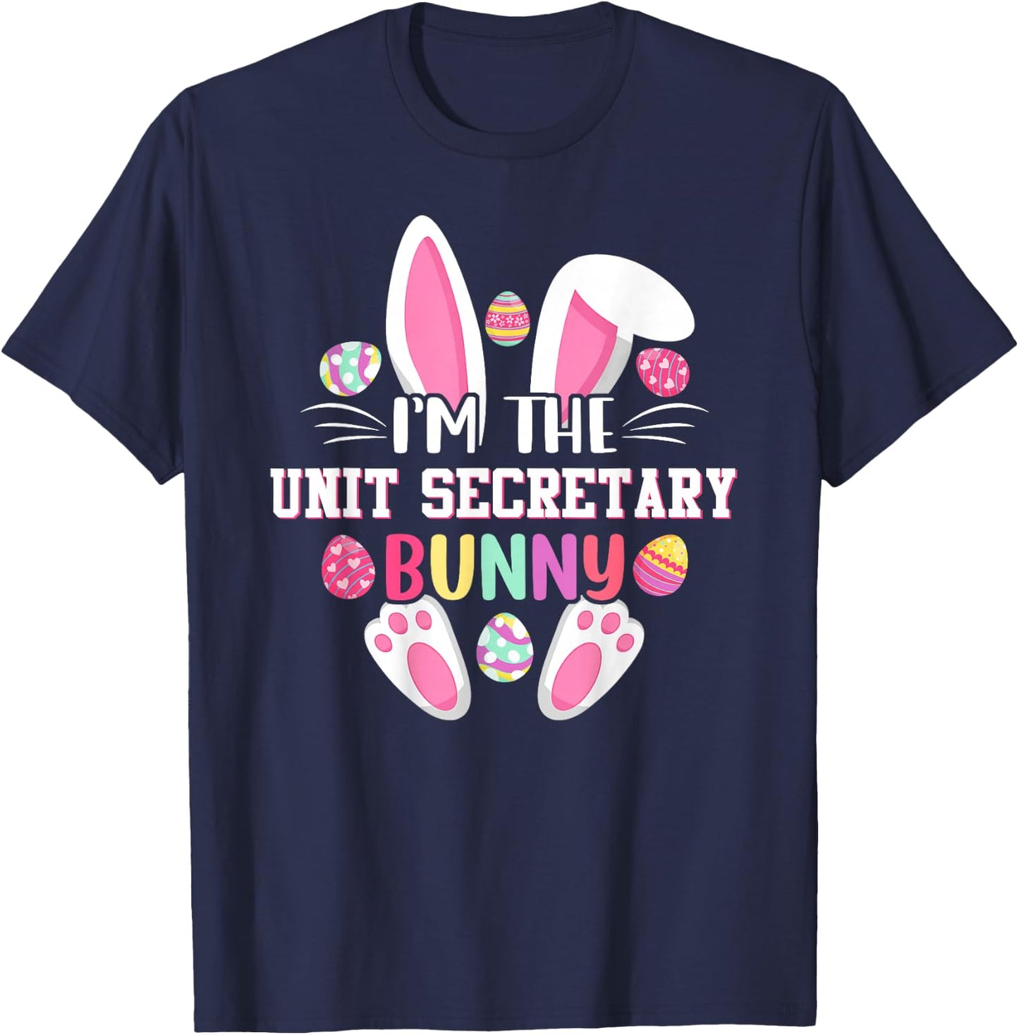 I'm The Unit Secretary Bunny Funny Easter Shirt T-Shirt - T-Shirt | Navy