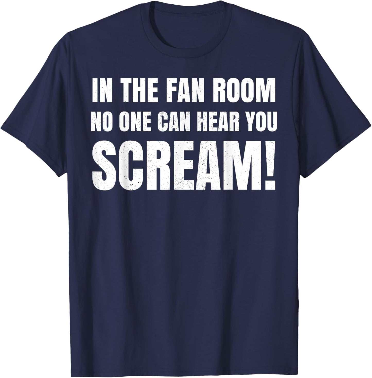 In The Fan Room No One Can Hear You Scream T-Shirt - T-Shirt | Navy