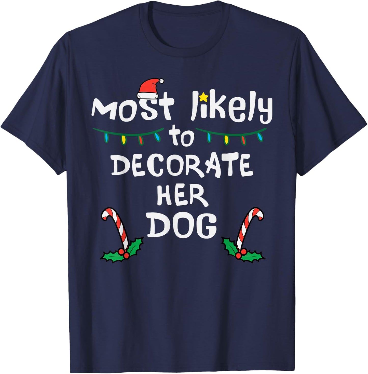 Most Likely Decorate Her Dog Christmas Xmas Family Matching T-Shirt - T-Shirt | Navy