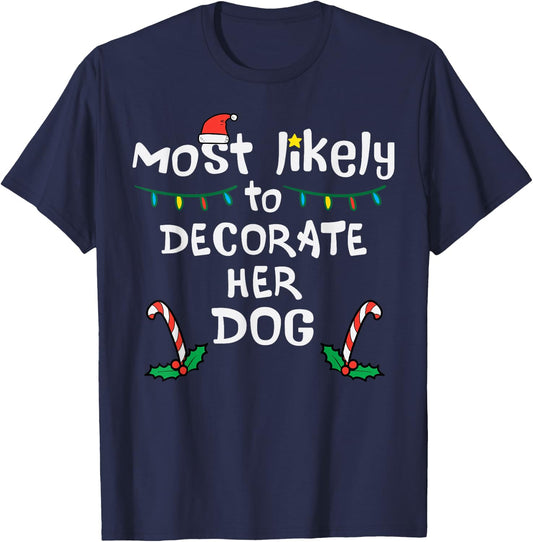 Most Likely Decorate Her Dog Christmas Xmas Family Matching T-Shirt - T-Shirt | Navy