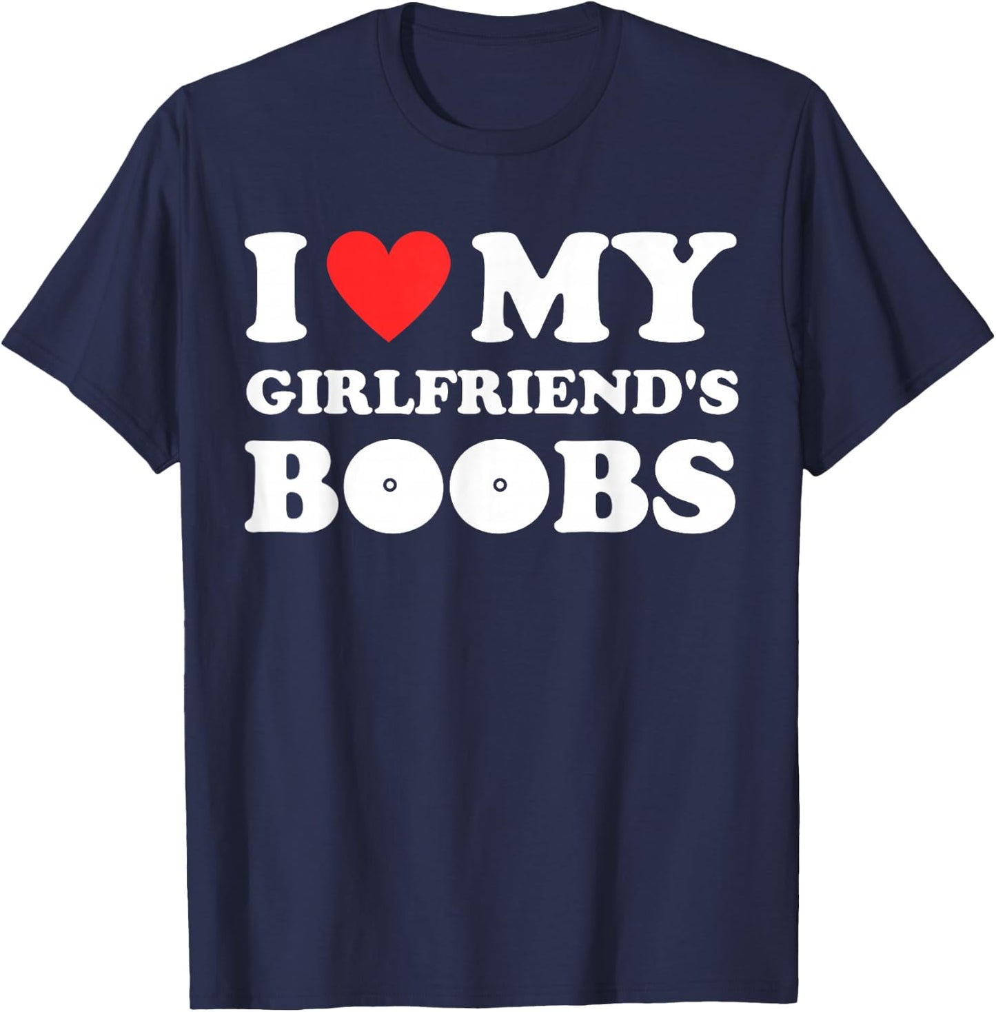 I love my girlfriend's funny tits with red and hot breasts heart shaped T-Shirt - T-Shirt | Navy