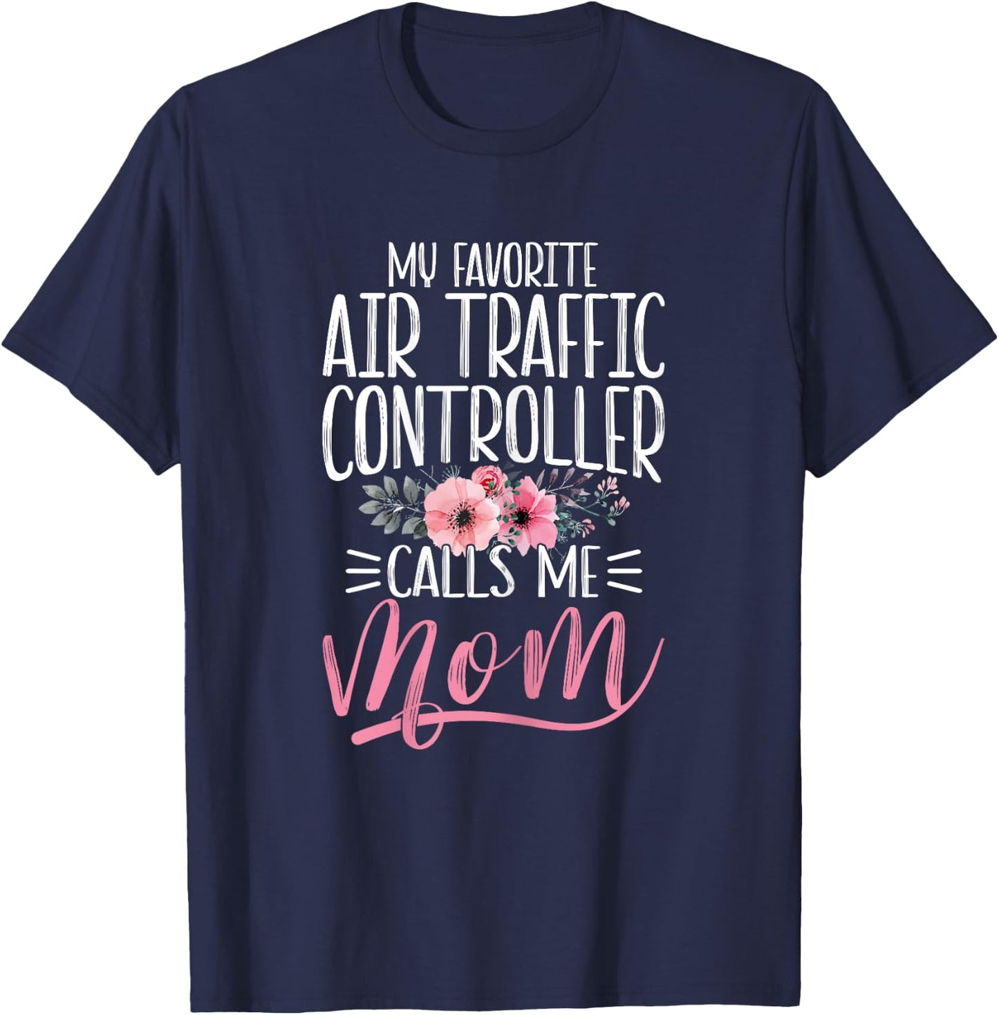 Funny My Favorite Air Traffic Controller ATC Calls Me Mom T-Shirt - T-Shirt | Navy