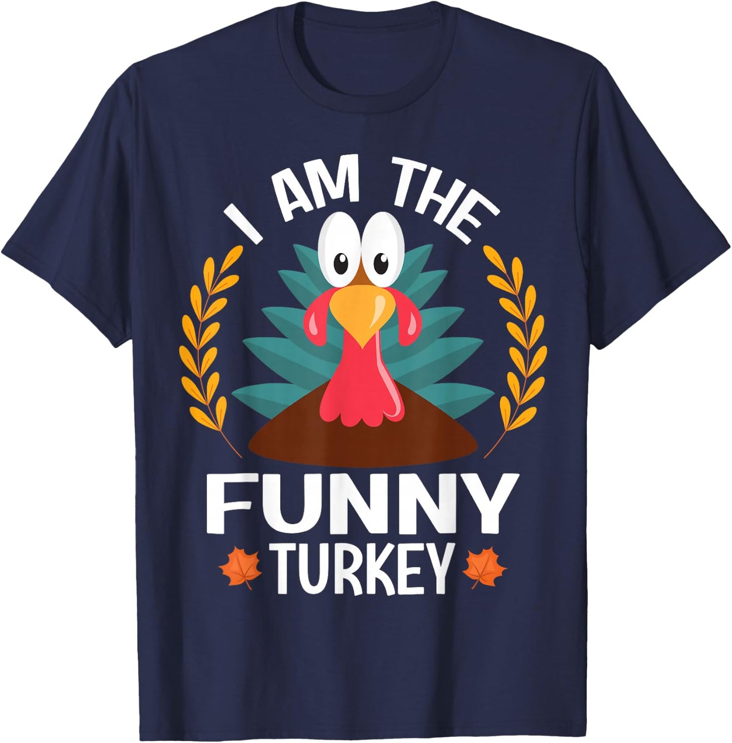 Thanksgiving I Am The Funny Turkey T-Shirt - T-Shirt | Navy