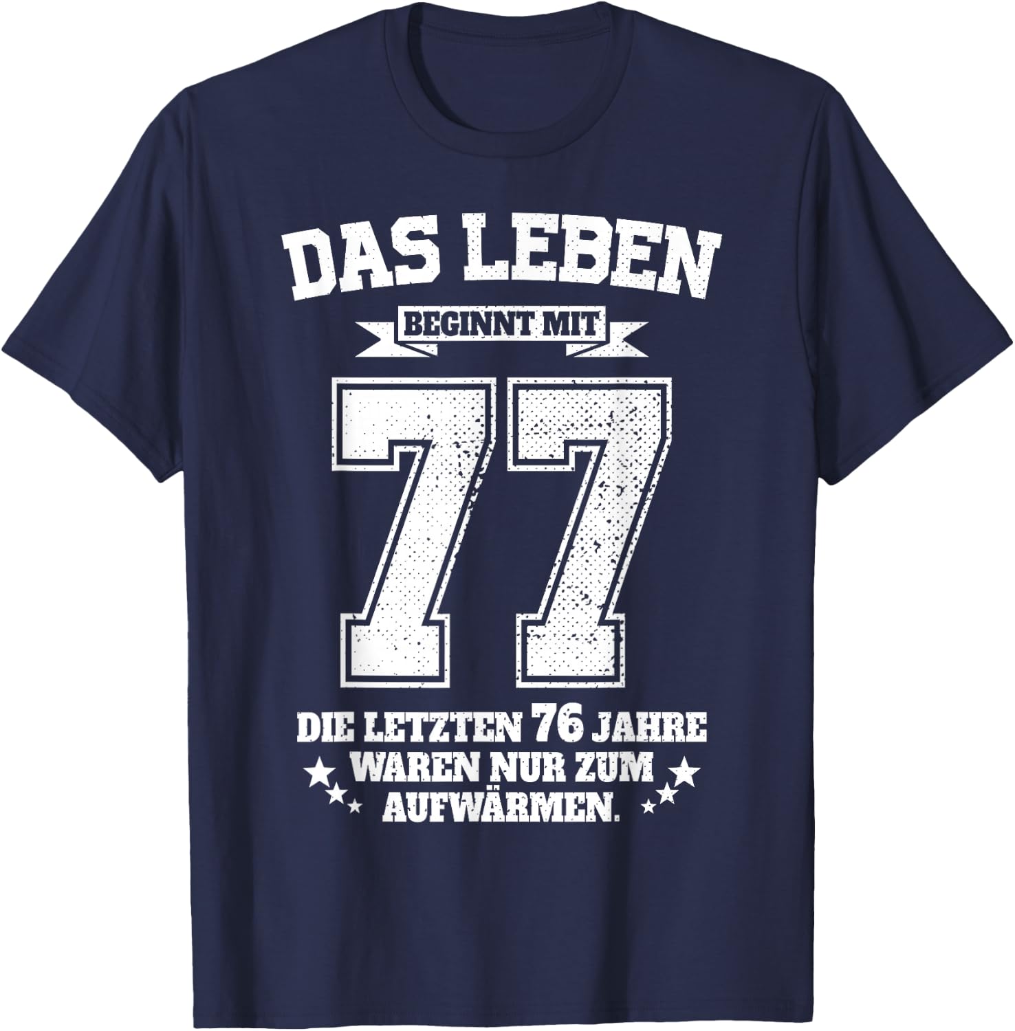 77th Birthday Man Woman Das Leben Beginnt Mit 77 Jahre , black T-Shirt - T-Shirt | Navy