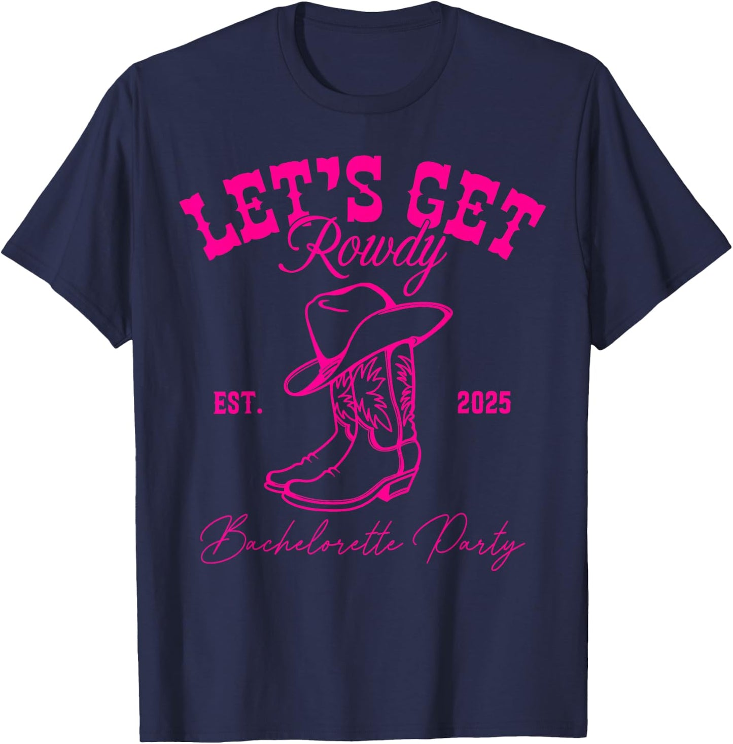 Let's Get Rowdy My Last Rodeo Western Bachelorette 2025 T-Shirt - T-Shirt | Navy