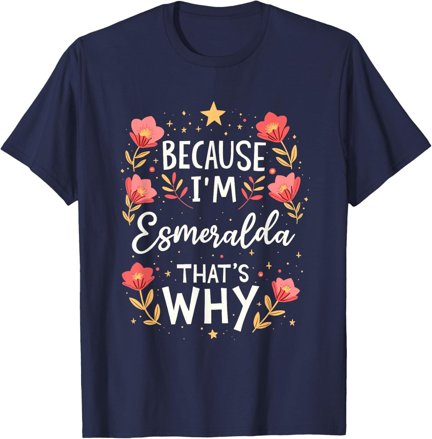 Women Because I'm Esmeralda That's Why Woman Name T-Shirt - T-Shirt | Navy