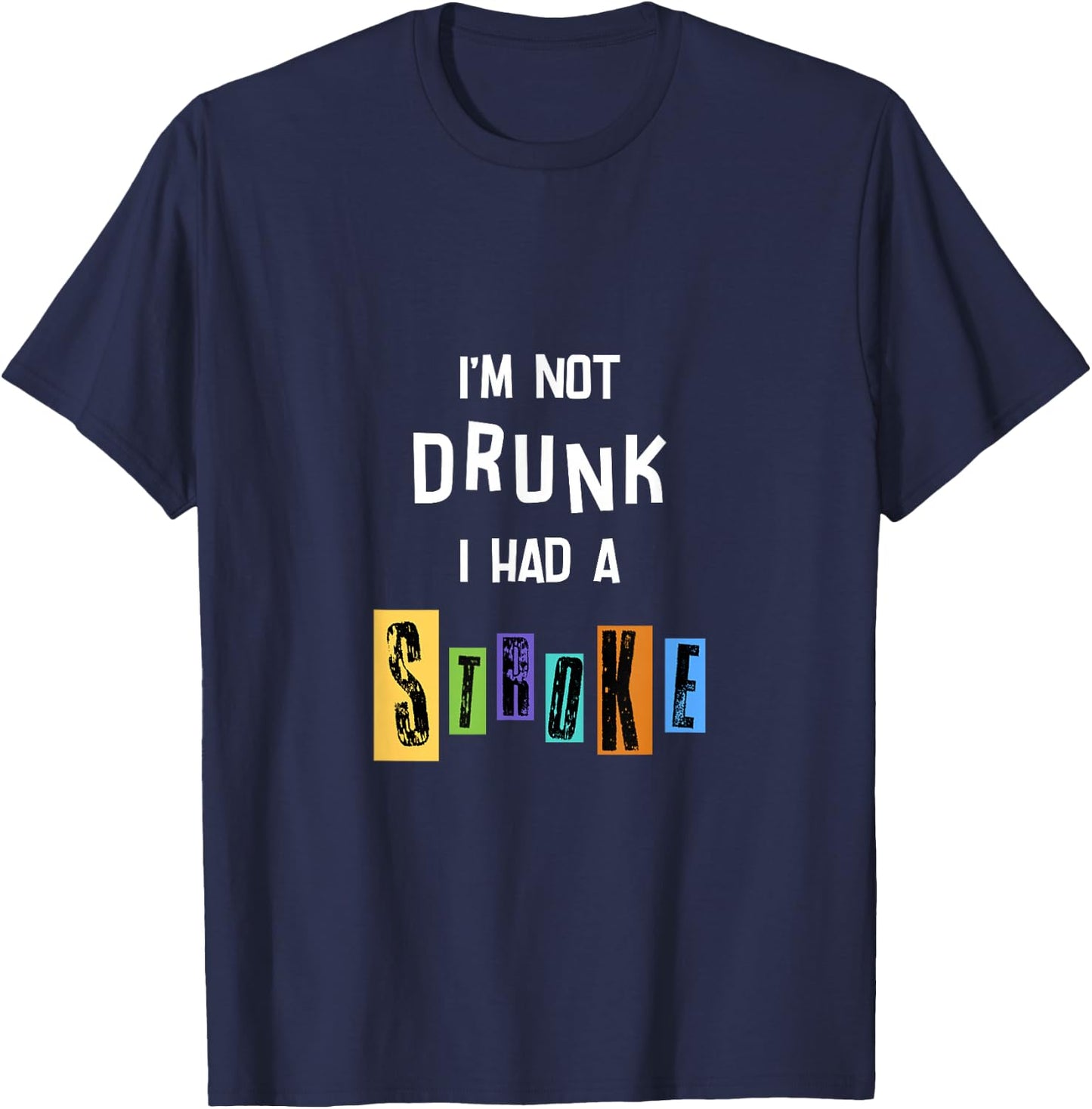 I’m not drunk I had a stroke T-Shirt - T-Shirt | Navy