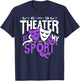 Theatre is My Sport Funny Theatre T-Shirt - T-Shirt | Navy