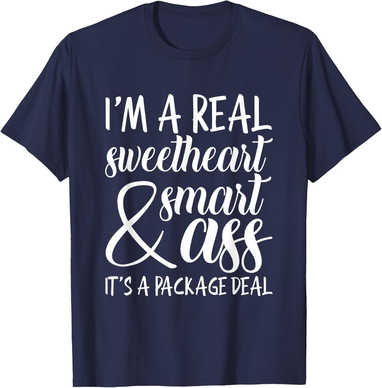 I'm a Real Sweetheart & Smart Ass It's a Package Deal T-Shirt - T-Shirt | Navy