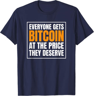 Everyone Gets Bitcoin at The Price They Deserve T-Shirt - T-Shirt | Navy